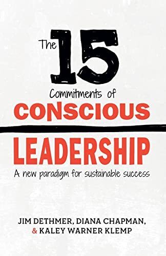 '15 Commitments of Conscious Leadership' by Jim Dethmer, Diana Chapman, and Kaley Warner Klemp