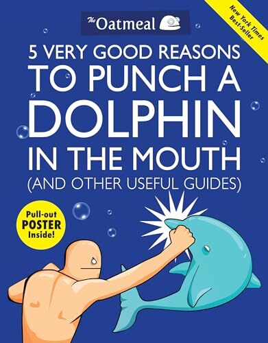 '5 Very Good Reasons to Punch a Dolphin in the Mouth and Other Useful Guides' by Matthew Inman