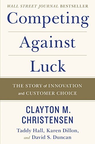 'Competing Against Luck' by Clayton M. Christensen, Taddy Hall, Karen Dillon, et al