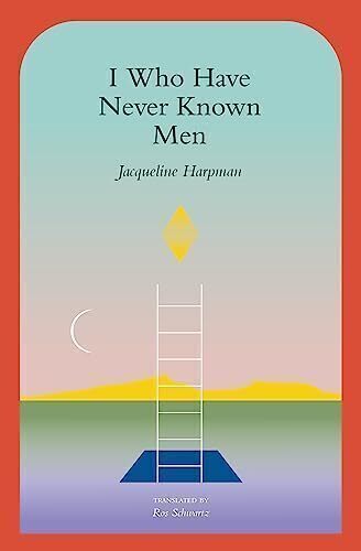 'I Who Have Never Known Men' by Jacqueline Harpman