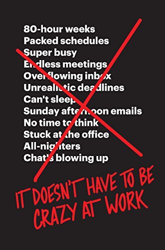 'It Doesn't Have to Be Crazy at Work' by Jason Fried and David Heinemeier Hansson