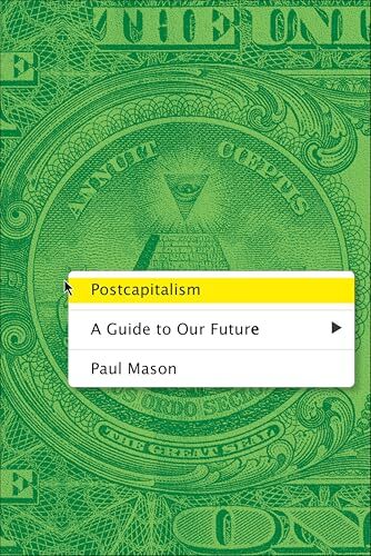 'Postcapitalism: A Guide to Our Future' by Paul Mason