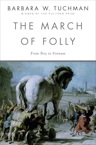 'The March Of Folly: From Troy To Vietnam' by Barbara W. Tuchman