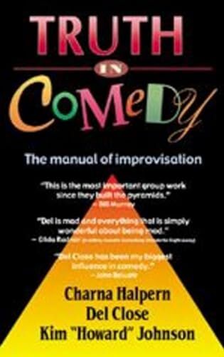 'Truth in Comedy: The Manual of Improvisation' by Charna Halpern, Del Close, and Kim Howard Johnson