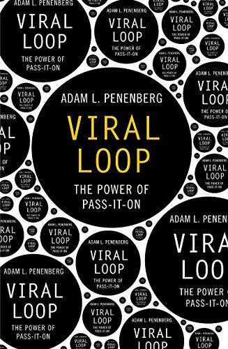 'Viral Loop: The Power of Pass-it-on' by Adam L. Penenberg