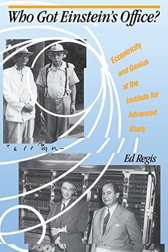 'Who Got Einstein's Office? Eccentricity and Genius at the Institute for Advanced Study' by Ed Regis